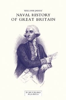NAVAL HISTORY OF GREAT BRITAIN FROM THE DECLARATION OF WAR BY FRANCE IN 1793 TO THE ACCESSION OF GEORGE IV Volume One