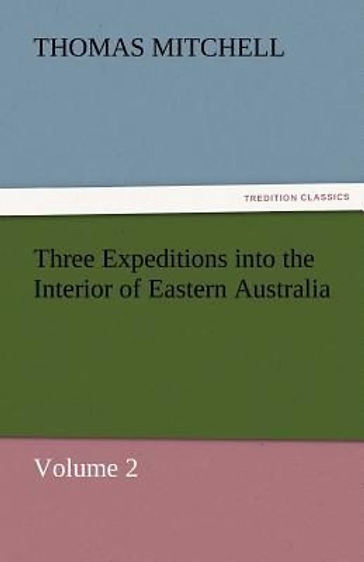 Three Expeditions into the Interior of Eastern Australia