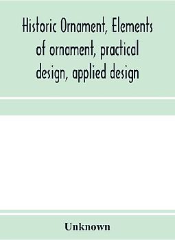 Historic ornament, elements of ornament, practical design, applied design