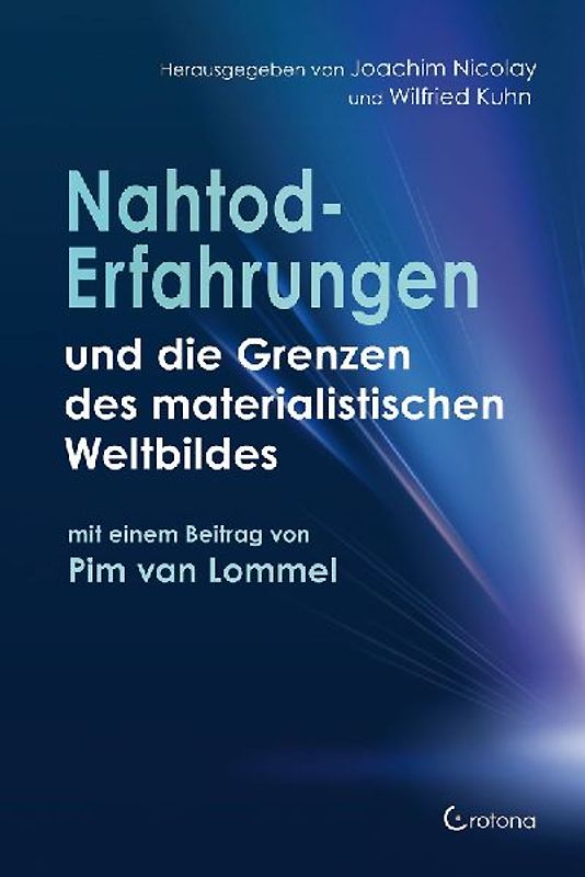 Nahtoderfahrungen und die Grenzen des materialistischen Weltbildes - mit einem Beitrag von Pim van Lommel