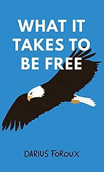 What It Takes To Be Free