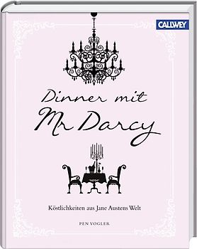 Dinner mit Mr. Darcy. Köstlichkeiten aus Jane Austens Welt