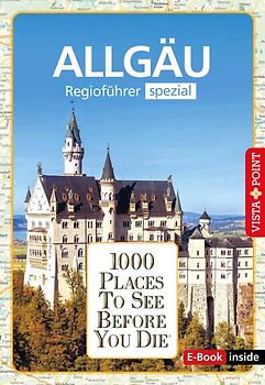 Reiseführer Allgäu. Regioführer inklusive Ebook. Ausflugsziele, Sehenswürdigkeiten, Restaurants & Hotels uvm.