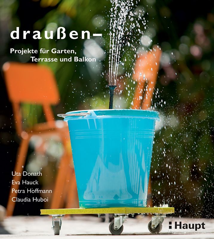 draussen - Projekte für Garten, Terrasse und Balkon