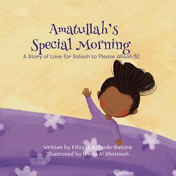 Amatullah's Special Morning: A Story of Love of Salaah to Please Allaah سبحانه و تعالى