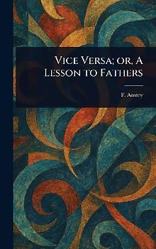 Vice Versa; or, A Lesson to Fathers
