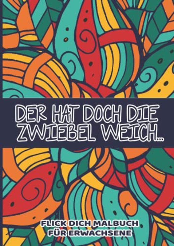 Flick Dich Malbuch: Fluch und Schimpfmalbuch, 63 Bilder mit Lustigen Sprüchen zum Ausmalen, Perfekt für Gestresste Erwachsene und Eltern die Dampf Ablassen Müssen