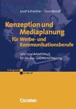 Konzeption und Mediaplanung für Werbe- und Kommunikationsberufe. Lehr- und Arbeitsbuch für die Fort- und Weiterbildung - Josef Schnettler