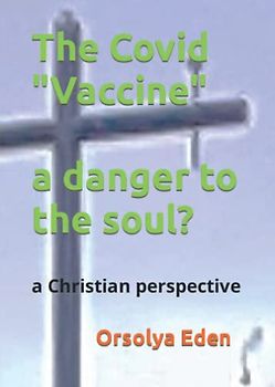 The "Covid" Vaccine, a danger to the soul?: a Christian perspective