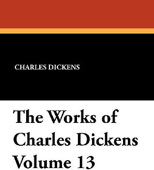 The Works of Charles Dickens Volume 13