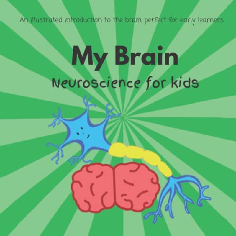 My Brain - Neuroscience for kids: An illustrated introduction to the brain, perfect for ages 4-9.