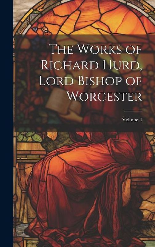 The Works of Richard Hurd, Lord Bishop of Worcester; Volume 4