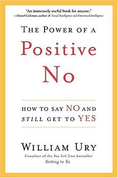 The Power of a Positive No: How to Say No and Still Get to Yes - William Ury