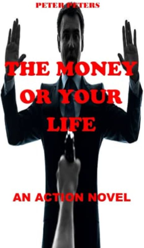 THE MONEY OR YOUR LIFE: AN ACTION NOVEL