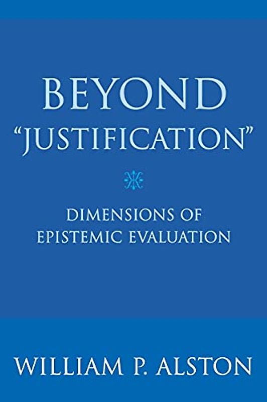 Beyond "Justification": Dimensions of Epistemic Evaluation