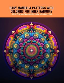 Easy Mandala Patterns with Coloring for Inner Harmony: Find Tranquility and Serenity with Easy Art