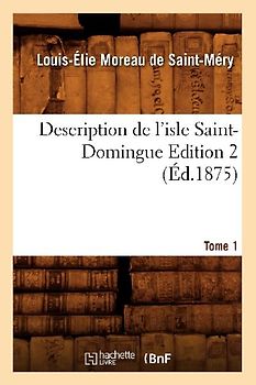Description de l'Isle Saint-Domingue. Édition 2, Tome 1 (Éd.1875)