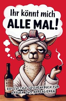 Ihr könnt mich alle mal