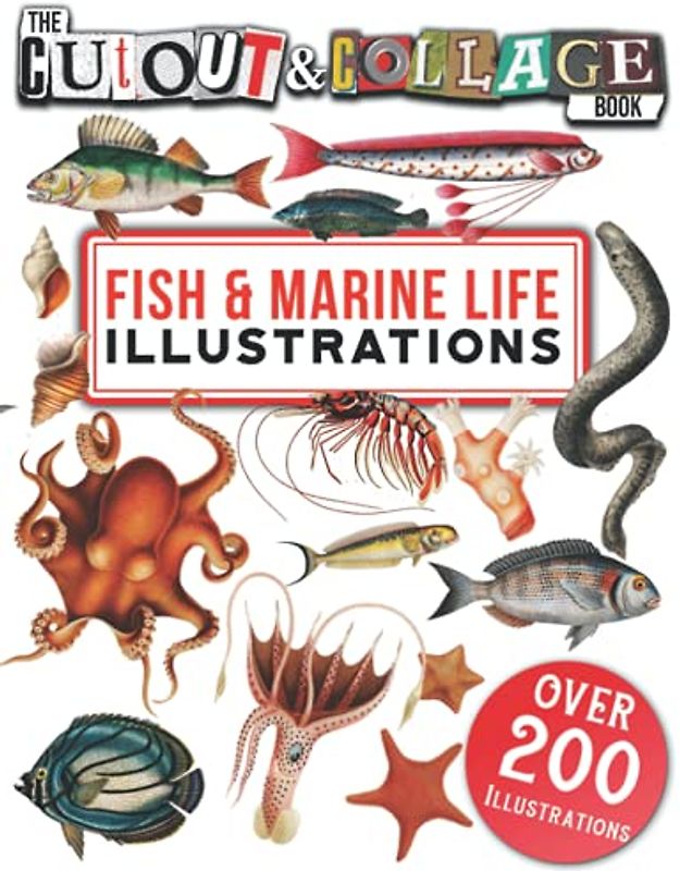 The Cut Out And Collage Book Fish & Marine Life Illustrations: Over 200 High Quality Marine Life & Fish illustrations For Collage And Mixed Media Artists (Cut and Collage Books)