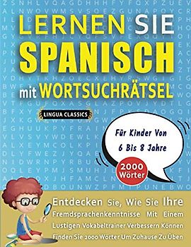 LERNEN SIE SPANISCH MIT WORTSUCHRÄTSEL FÜR KINDER VON 6 BIS 8 JAHRE - Entdecken Sie, Wie Sie Ihre Fremdsprachenkenntnisse Mit Einem Lustigen ... - Finden Sie 2000 Wörter Um Zuhause Zu Üben
