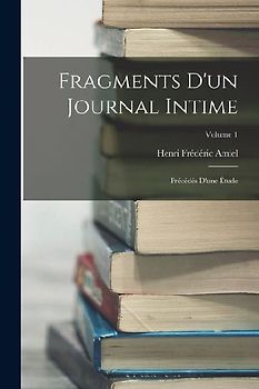 Fragments D'un Journal Intime: Précédés D'une Étude; Volume 1