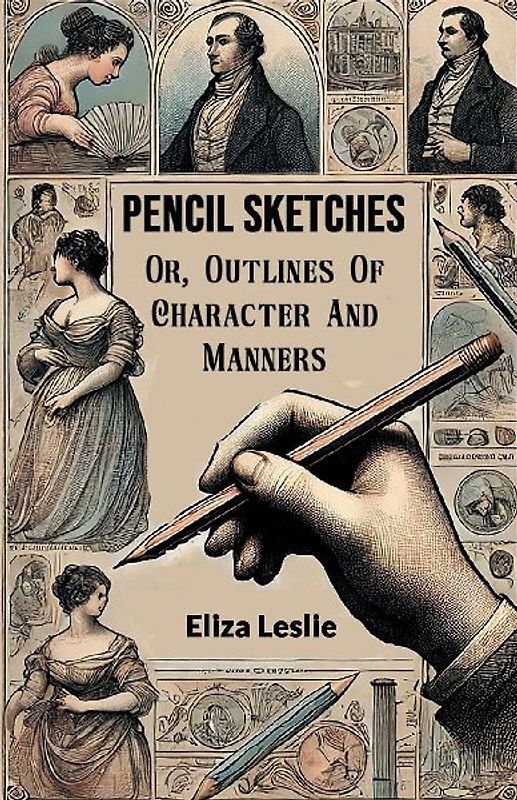 Pencil Sketches Or, Outlines Of Character And Manners