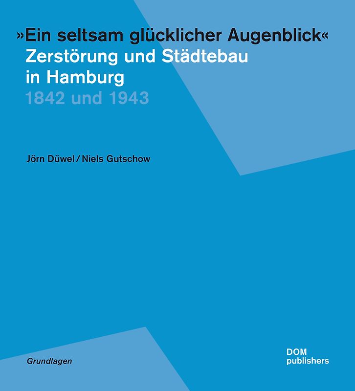 "Ein seltsam glücklicher Augenblick" - Zerstörung und Städtebau in Hamburg