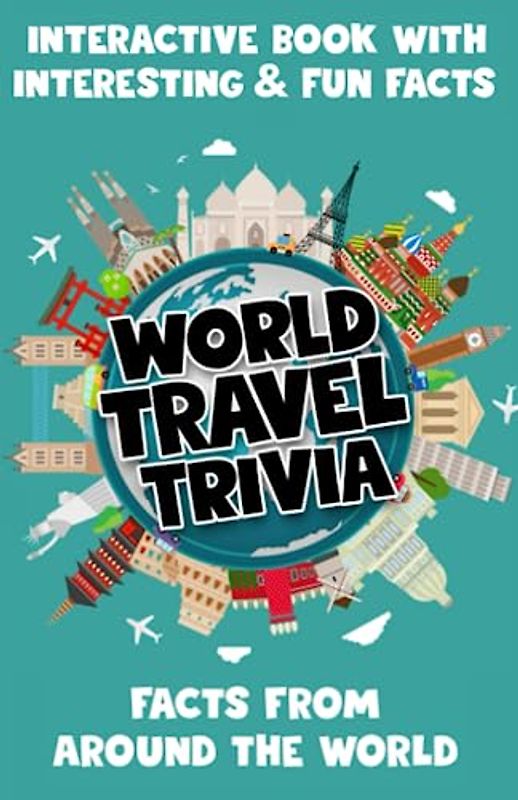 World Travel Trivia Book for Kids: 250+ Amazing and Interesting Facts: Interactive Book with Trivia from Around the World (Trivia Books Perfect for Family Game Night or Trivia Night, Band 3)