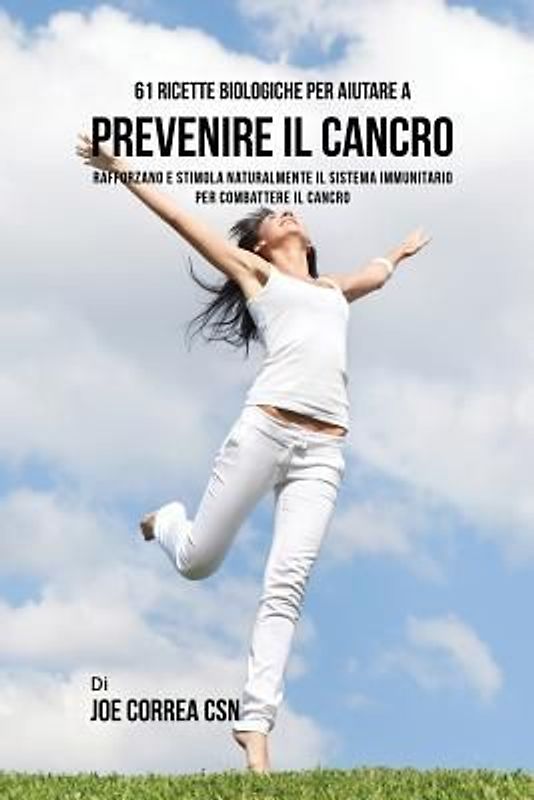 61 Ricette Biologiche Per Aiutare A Prevenire Il Cancro