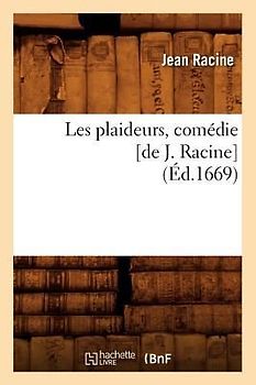 Les Plaideurs, Comédie [De J. Racine] (Éd.1669)