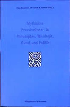 Mythische Provokationen in Philosophie, Theologie, Kunst und Politik