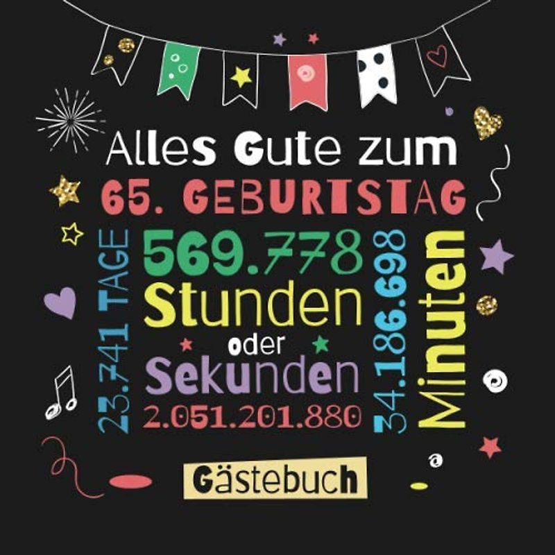 Alles Gute zum 65. Geburtstag - Gästebuch: Dekoration zur Feier vom 65.Geburtstag für Mann oder Frau - 65 Jahre Geschenk & Deko - Buch für Glückwünsche und Fotos der Gäste