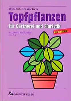 Topfpflanzen für Gärtnerei und Floristik. Steckbriefe und Tabellen von A bis Z