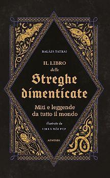 Il libro delle streghe dimenticate. Miti e leggende da tutto il mondo