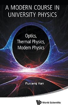 Modern Course in University Physics, A: Optics, Thermal Physics, Modern Physics