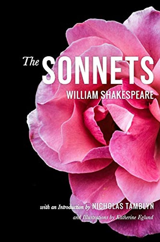 The Sonnets by William Shakespeare with an Introduction by Nicholas Tamblyn, and Illustrations by Katherine Eglund (Illustrated)
