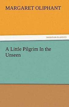 A Little Pilgrim In the Unseen