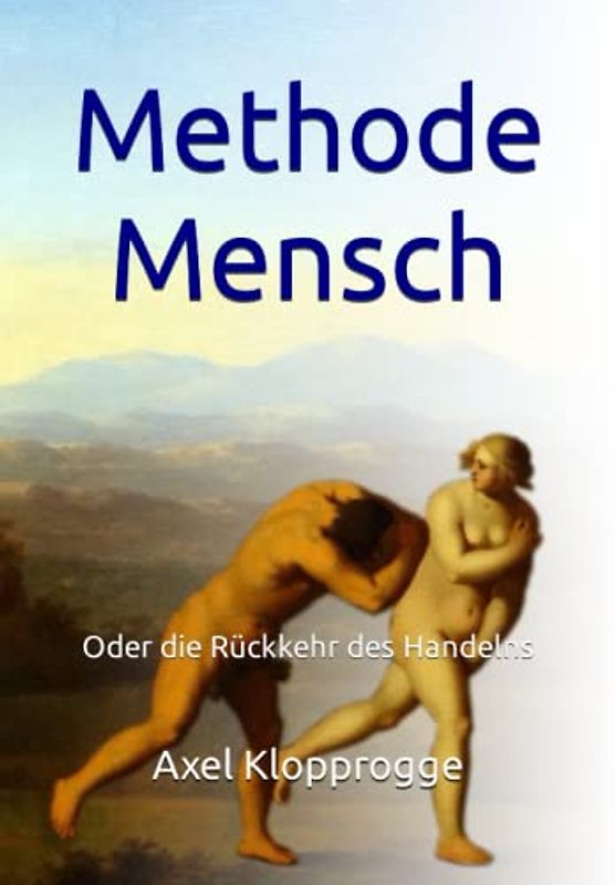 Methode Mensch: Oder die Rückkehr des Handelns