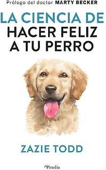 Ciencia de Hacer Feliz a Tu Perro, La
