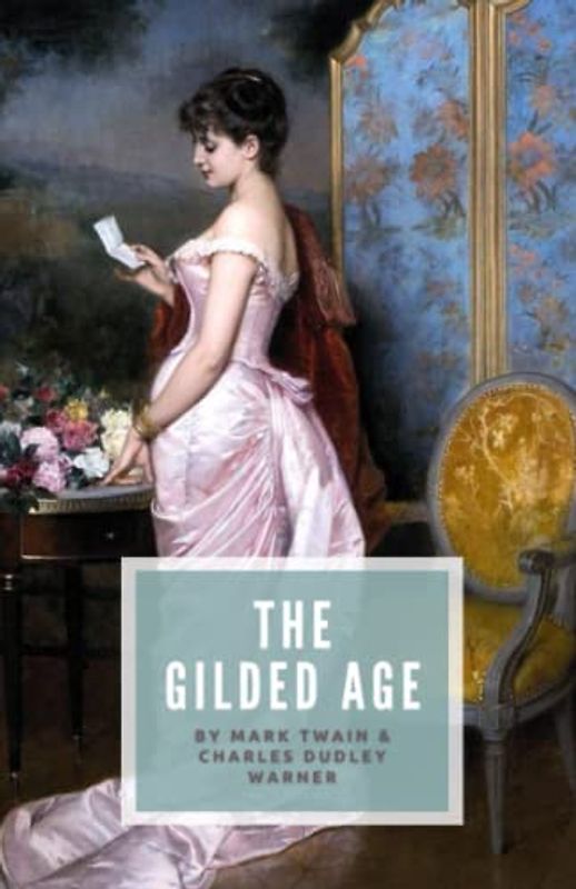 The Gilded Age: A Tale of Today, The Original Unabridged 1873 Literary Classic (Annotated)
