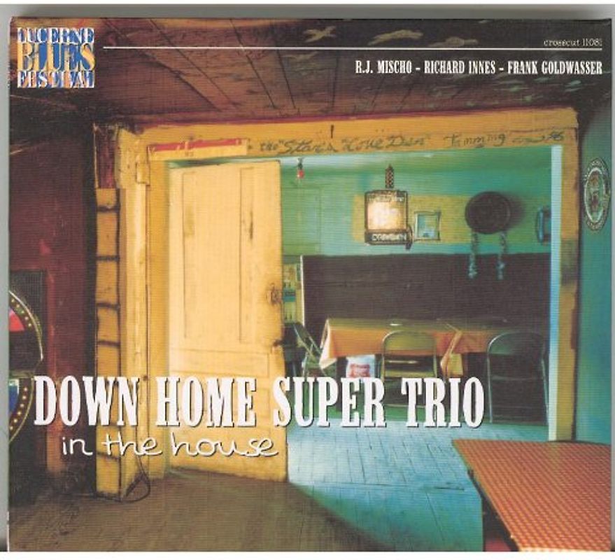 Down Home Super Trio - In the House-Live at Lucerne