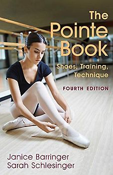 The Pointe Book: Shoes, Training, Technique: Shoes, Training and Technique