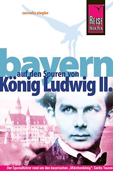 Reise Know-How Bayern – Auf den Spuren von König Ludwig II.