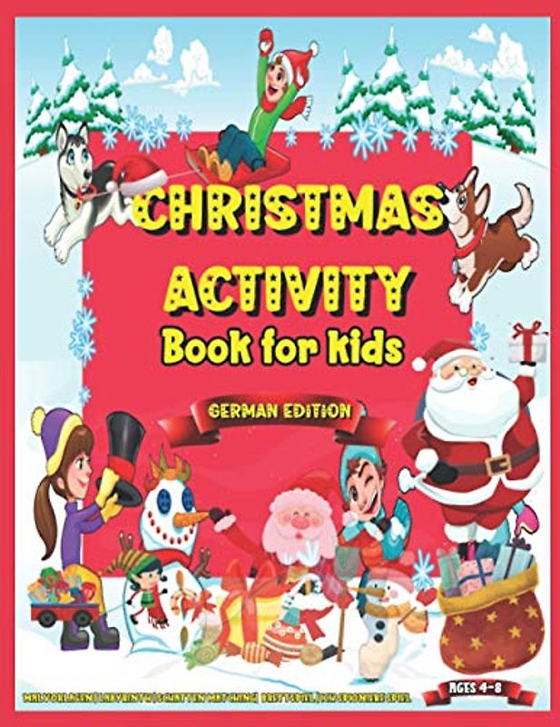 Christmas Activity Book for Kids Ages 4-8 German edition: Funfilled Kids Workbook zum Lernen, Färben, Punkt zu Punkt, Labyrinthe, Sudoku, Farbe nach ... und Mädchen im Alter von 4,5,6,7 und 8!
