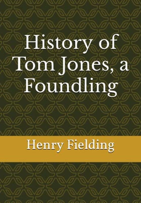 History of Tom Jones, a Foundling: Timeless Classic Picaresque Novel (Annotated)