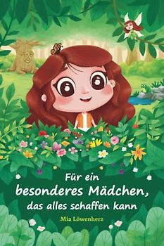 Für ein besonderes Mädchen, das alles schaffen kann: Bezaubernde Geschichten über Mut, Freundschaft und Selbstvertrauen