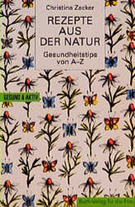 Rezepte aus der Natur. Tips von A - Z
