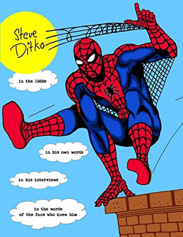 STEVE DITKO IN THE 1960s: In His Own Words, In His Interviews, In the Words of the Fans Who Knew Him