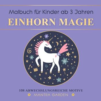 Einhorn Magie ★ Malbuch für Kinder ab 3 Jahren ★ 108 abwechslungsreiche Motive