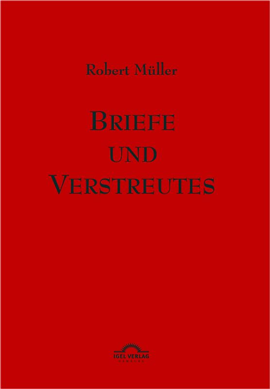 Robert Müller Werkausgabe / Briefe und Verstreutes